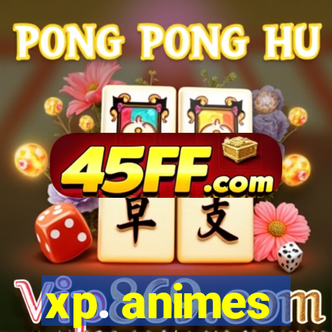 xp. animes